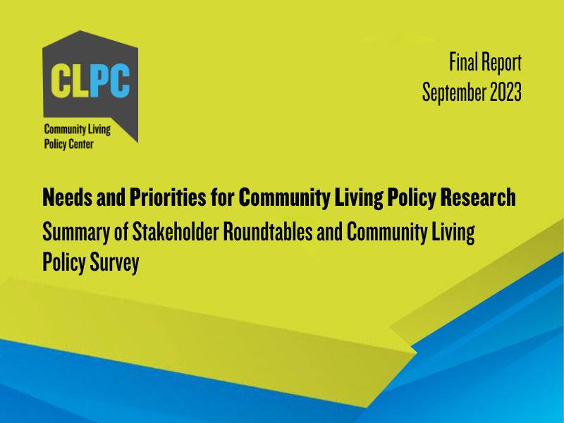 Needs and Priorities for Community Living Policy Research: Summary of Stakeholder Roundtables and Community Living Policy Survey