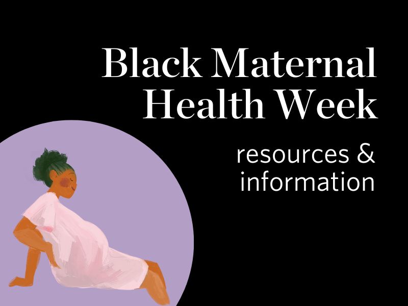 Black Maternal Health Week - resources and information. An illustration of a visibly pregnant Black person is next to the text. 