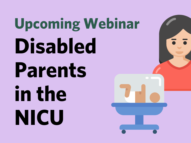 Upcoming Webinar: Disabled Parents in the NICU