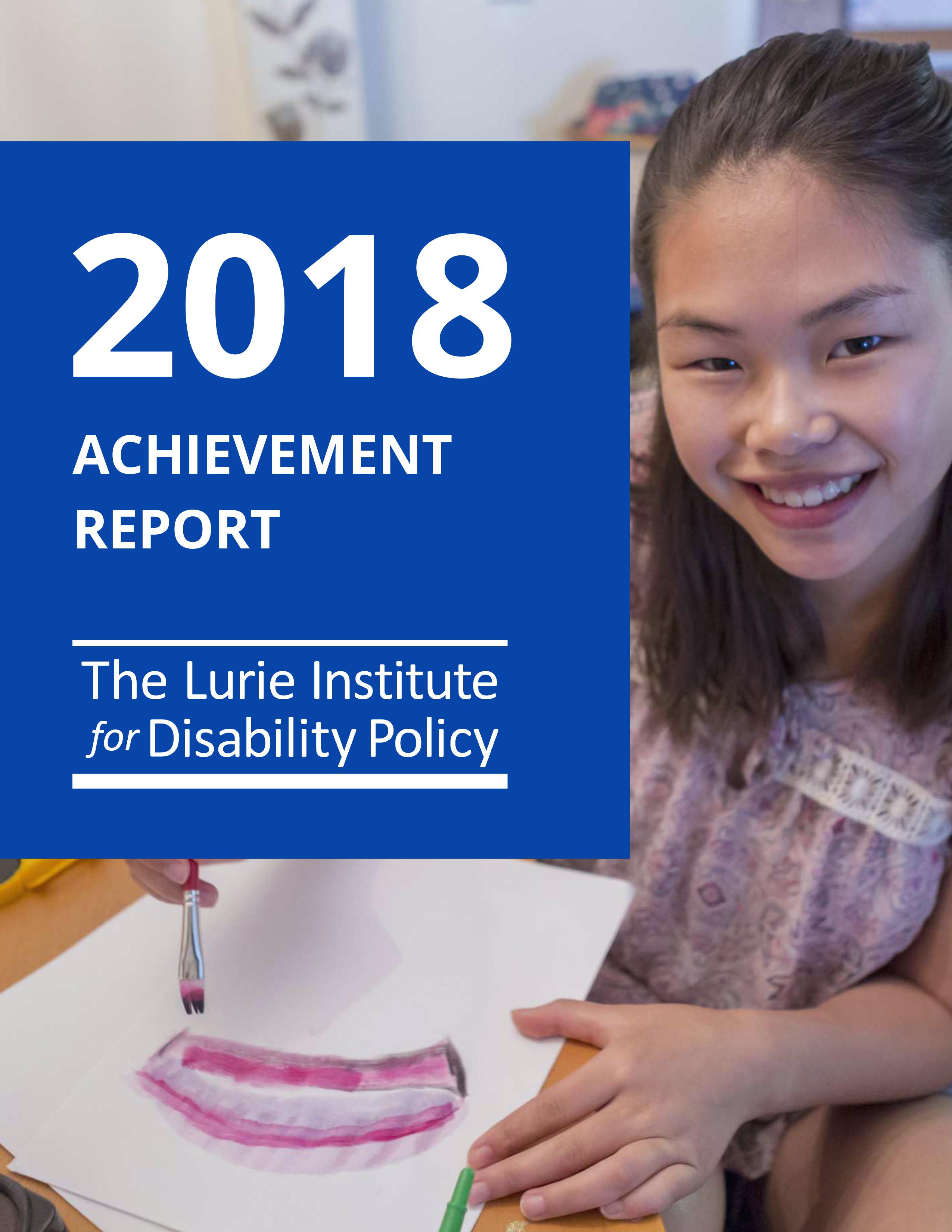 Lurie Institute for Disability Policy- 2018 Achievement Report. An Asian, disabled, teenager is pictured smiling at the camera and painting.