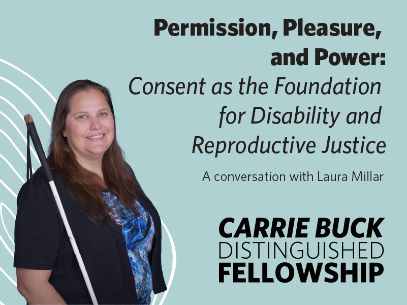Permission, Pleasure, and Power: Consent as the Foundation for Disability and Reproductive Justice