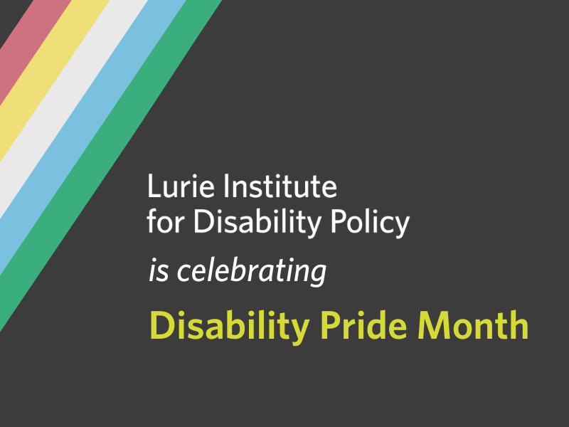 The Lurie Institute for Disability Policy is celebrating Disability Pride Month