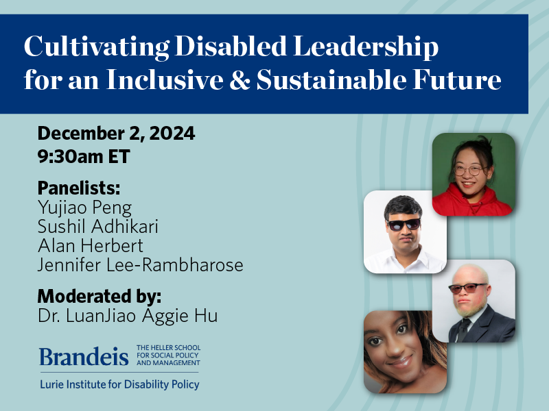 Cultivating Disabled Leadership for an Inclusive & Sustainable Future. December 2, 2024. 9:30am ET. Panelists: Yujiao Peng, Sushil Adhikari, Alan Herbert, Jennifer Lee-Rambharose. Moderated by: Dr. LuanJiao Aggie Hu. Lurie Institute logo.