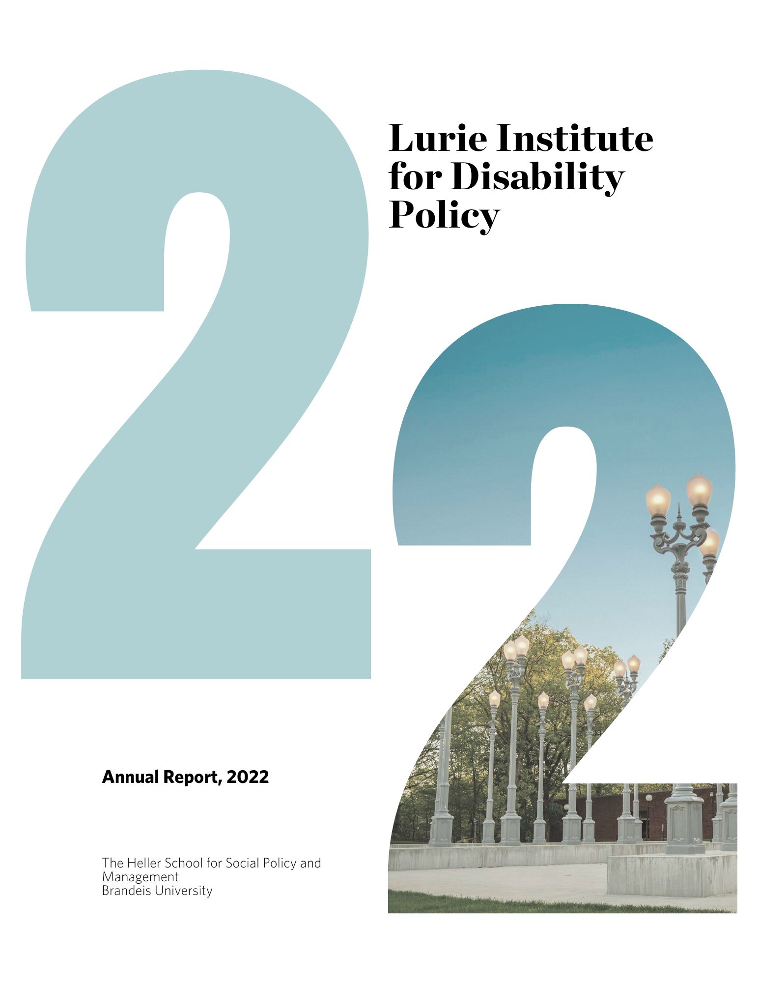 Lurie Institute for Disability Policy, Annual Report 2022. The Heller School for Social Policy and Management Brandeis University. The numbers 22 are prominent on the page, with a photo of the famous lightpost art structure on Brandeis University cropped inside the numbers.  