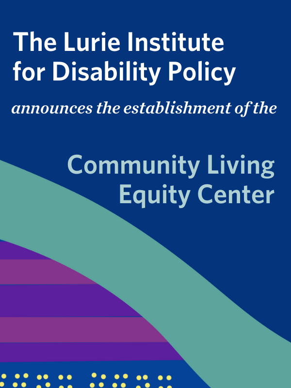The Lurie Institute for Disability Policy announces the establishment of the Community Living Equity Center