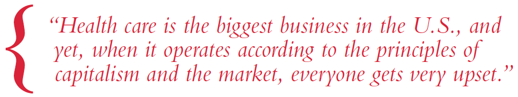 “Health care is the biggest business in the U.S., and yet, when it operates according to the principles of capitalism and the market, everyone gets very upset,” says Windham- Bannister.