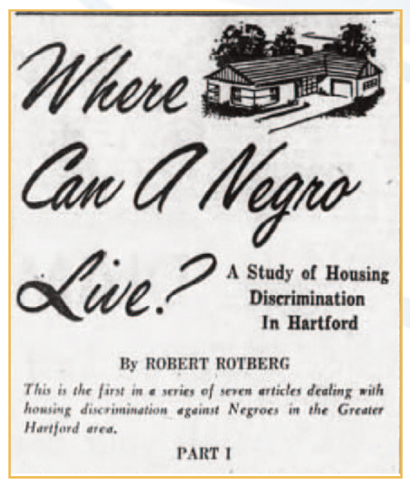 Newspaper illustration saying "Where can a Negro live? A study of housing discrimination in Hartford. By Robert Rotberg. This is the first in a series of seven articles dealing with housing discrimination against Negros in the greater Hartford areas.