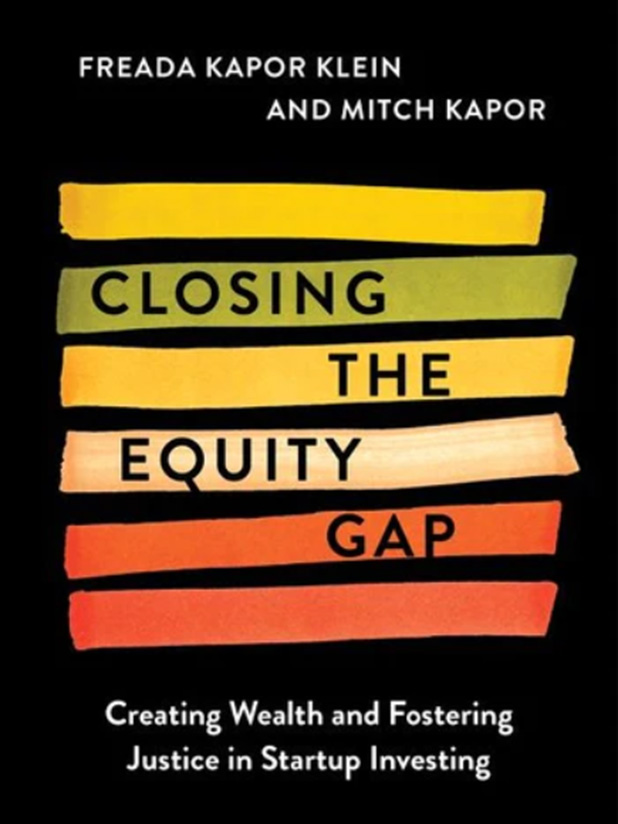 Book cover of "Closing the Equity Gap, Creating Wealth and Fostering Justice in Startup Investing" by Freada Kapor Klein and Mitch Kapor