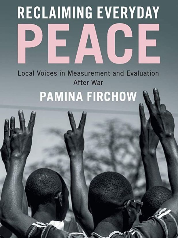 Book cover "Reclaiming Everyday Peace: Local Voices in Measurement and Evaluation after War" by Pamina Firchow