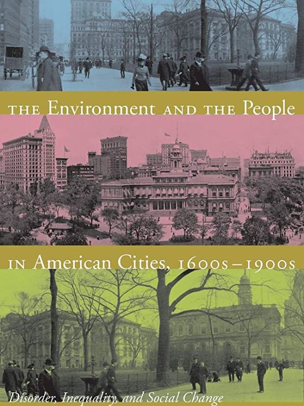 Book cover "The Environment and the People in American Cities, 1600s-1900s: Disorder, Inequality, and Social Change" by Taylor, D. E.