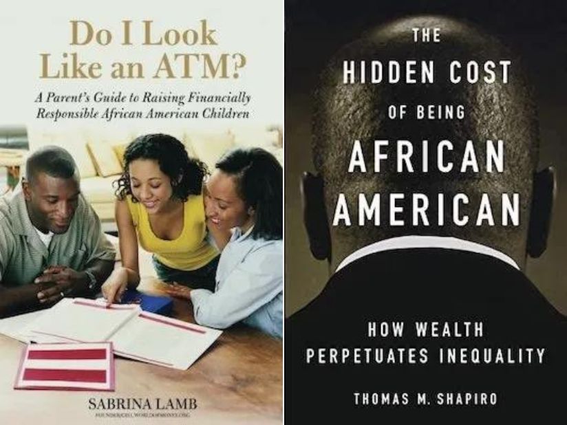 Do I Look Like an ATM?: A Parent’s Guide to Raising Financially Responsible African American Children and The Hidden Cost of Being African American: How Wealth Perpetuates Inequality
