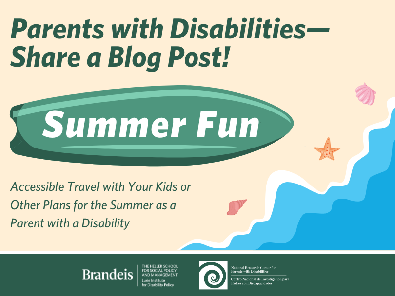 Parents with Disabilities, Share a Blog Post—Summer Fun: Accessible Travel with Your Kids or Other Plans for the Summer as a Parent with a Disability