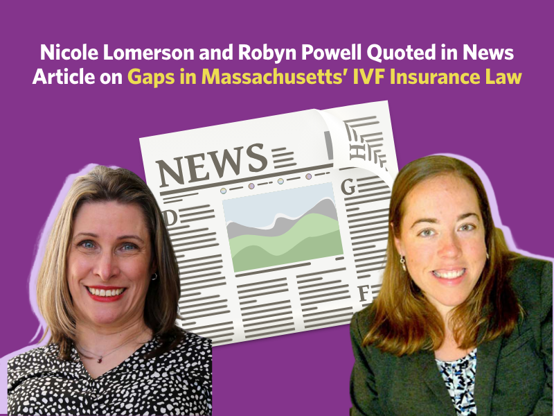 Nicole Lomerson and Robyn Powell Quoted in News Article on Gaps in Massachusetts’ IVF Insurance Law
