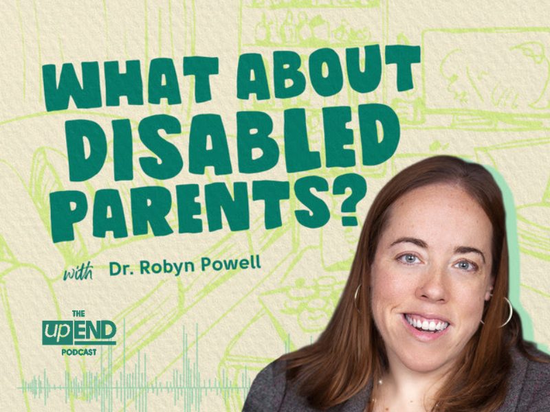 What About Disabled Parents? upEND Podcast with Robyn Powell