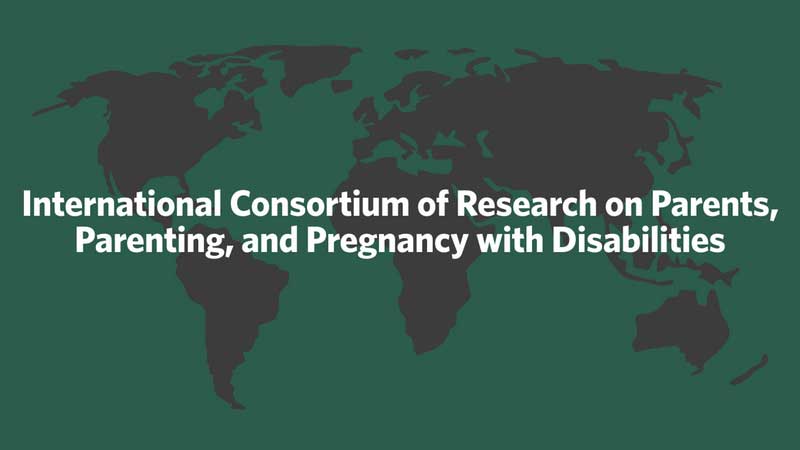 International Consortium of Research on Parents, Parenting, and Pregnancy with Disabilities