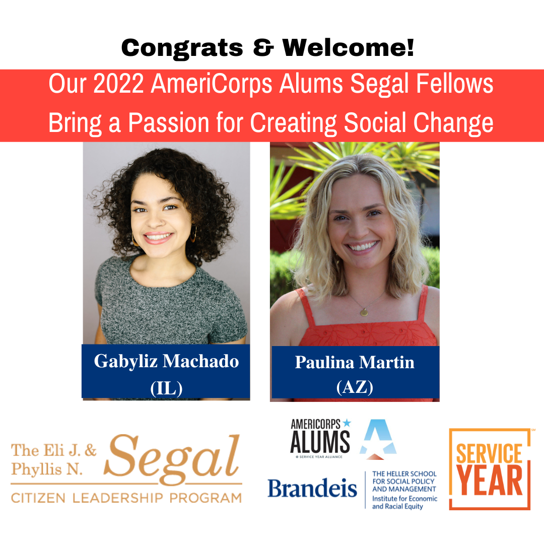 congrats & welcome! Our 2022 AmeriCorps Alums Segal Fellows Bring a Passion for creating social change. Gabyliz Machado (Illinois) Paulina Martin (Arizona) 